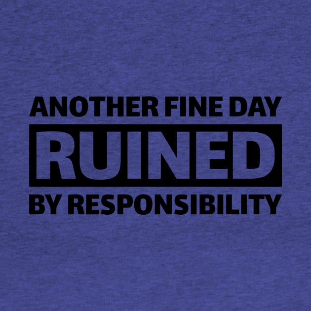 Another Fine Day Ruined By Responsibility 2 by KaylinOralie